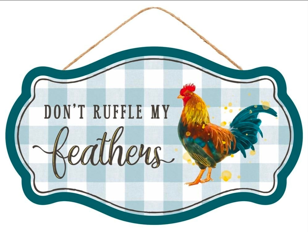DON'T RUFFLE MY FEATHERS SIGN AP7084